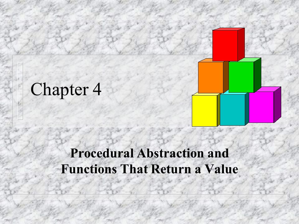 Chapter 4 Procedural Abstraction and Functions That Return a Value ...