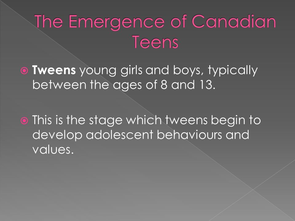  Tweens young girls and boys, typically between the ages of 8 and 13.
