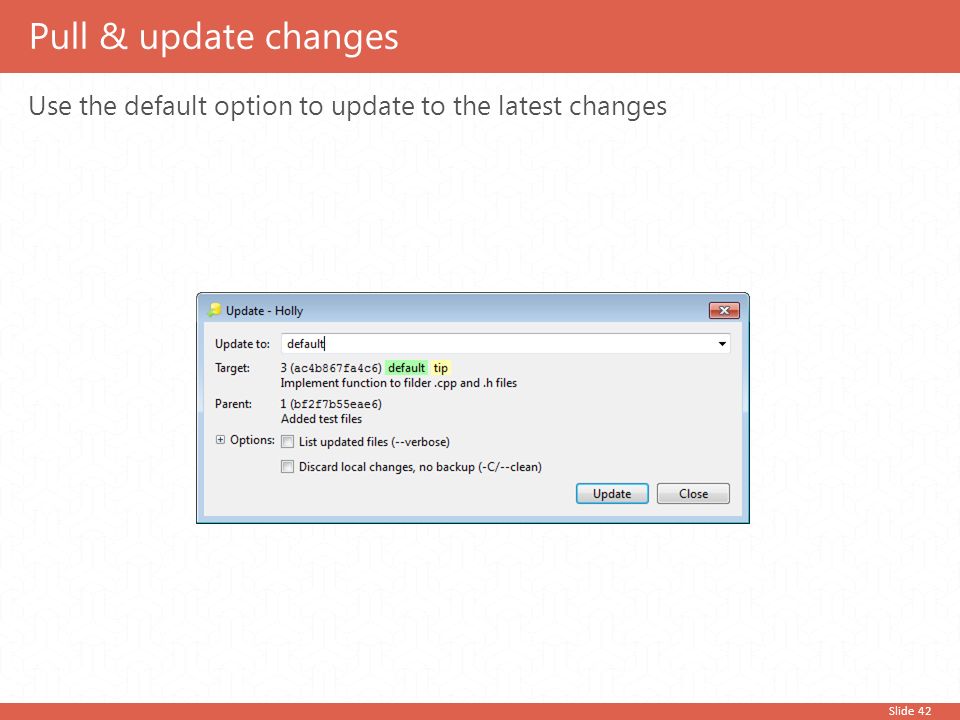 Slide 42 Use the default option to update to the latest changes Pull & update changes