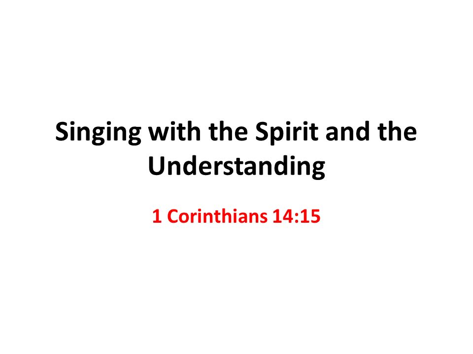 Singing With The Spirit And The Understanding 1 Corinthians