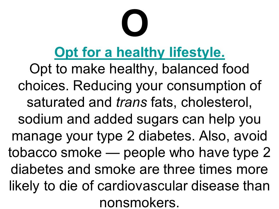 O Opt for a healthy lifestyle. Opt for a healthy lifestyle.
