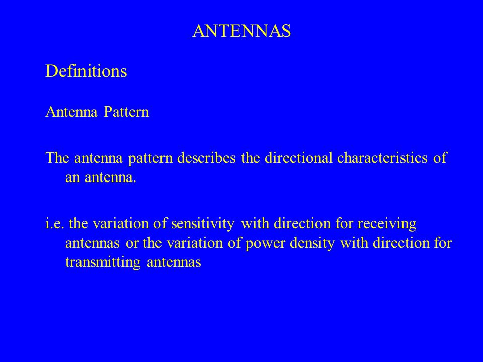 ANTENNAS Definitions Antenna Pattern The antenna pattern describes the directional characteristics of an antenna.