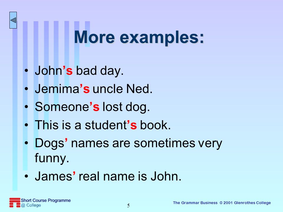 The Grammar Business © 2001 Glenrothes College 5 More examples: John’s bad day.