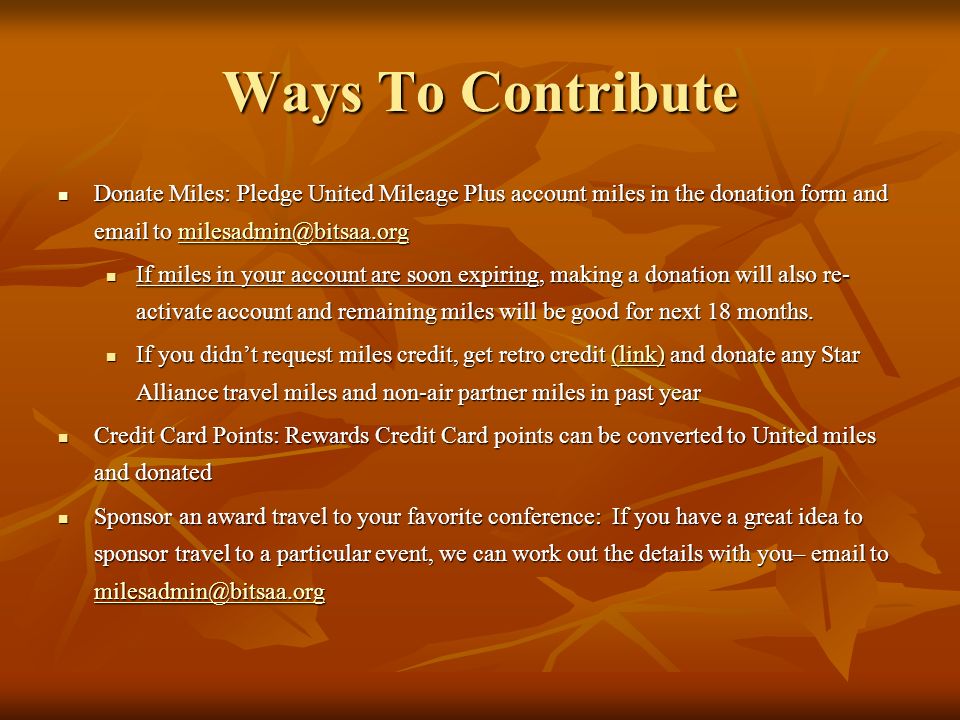 Ways To Contribute Donate Miles: Pledge United Mileage Plus account miles in the donation form and  to Donate Miles: Pledge United Mileage Plus account miles in the donation form and  to If miles in your account are soon expiring, making a donation will also re- activate account and remaining miles will be good for next 18 months.