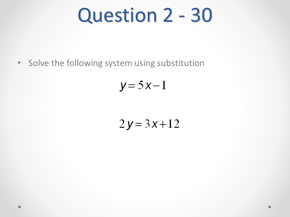 Question Solve the following system using substitution