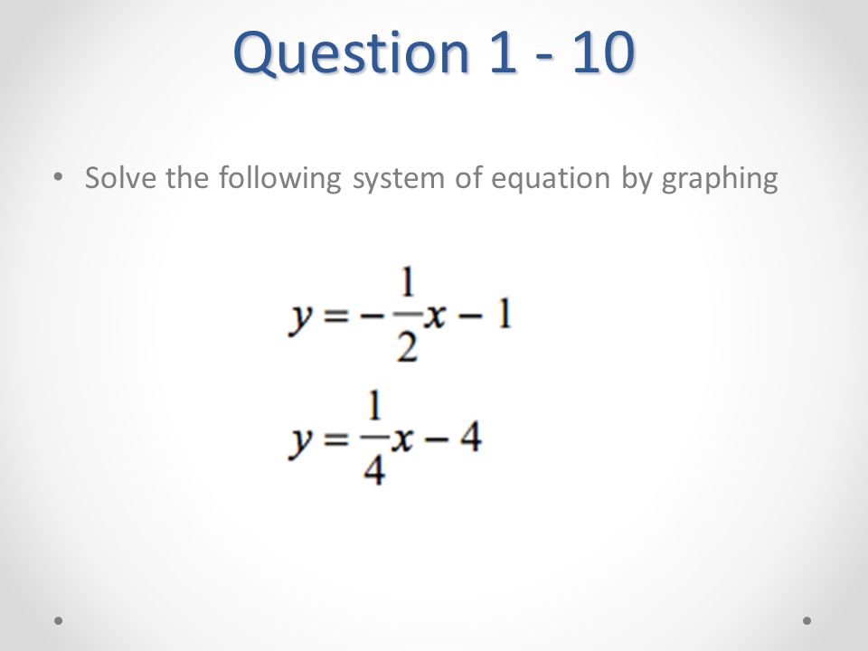 Question Solve the following system of equation by graphing