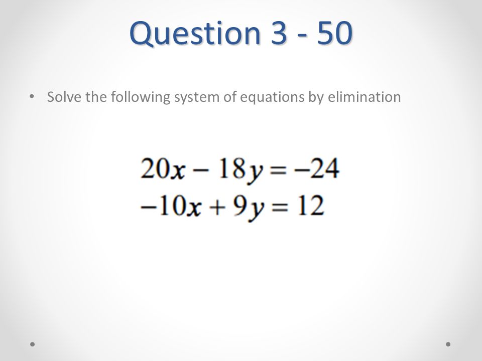 Question Solve the following system of equations by elimination