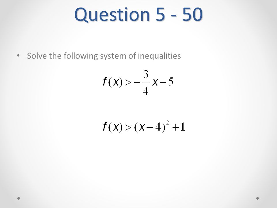 Question Solve the following system of inequalities