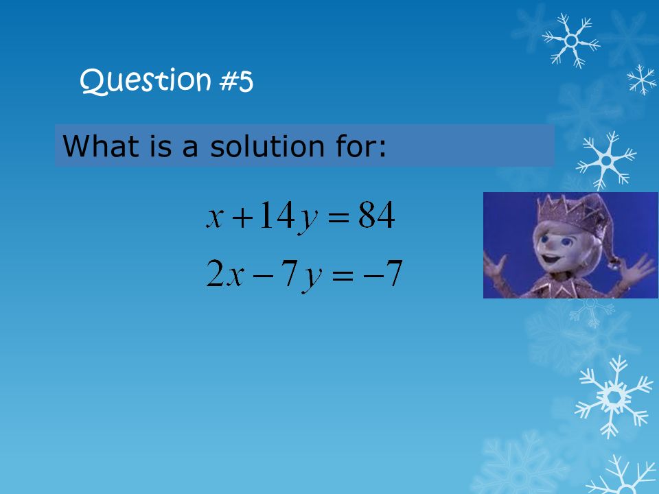 Question #5 What is a solution for: