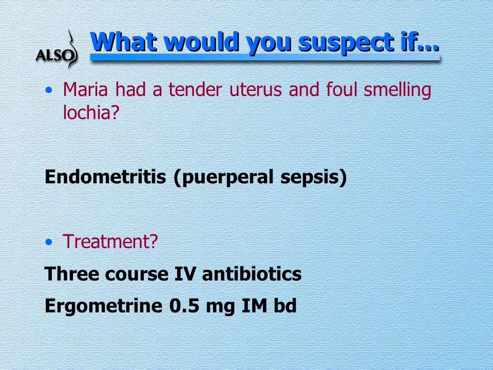 What would you suspect if... Maria had a tender uterus and foul smelling lochia.