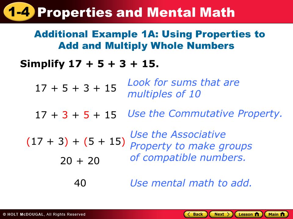 1-4 Properties and Mental Math Additional Example 1A: Using Properties to Add and Multiply Whole Numbers Simplify