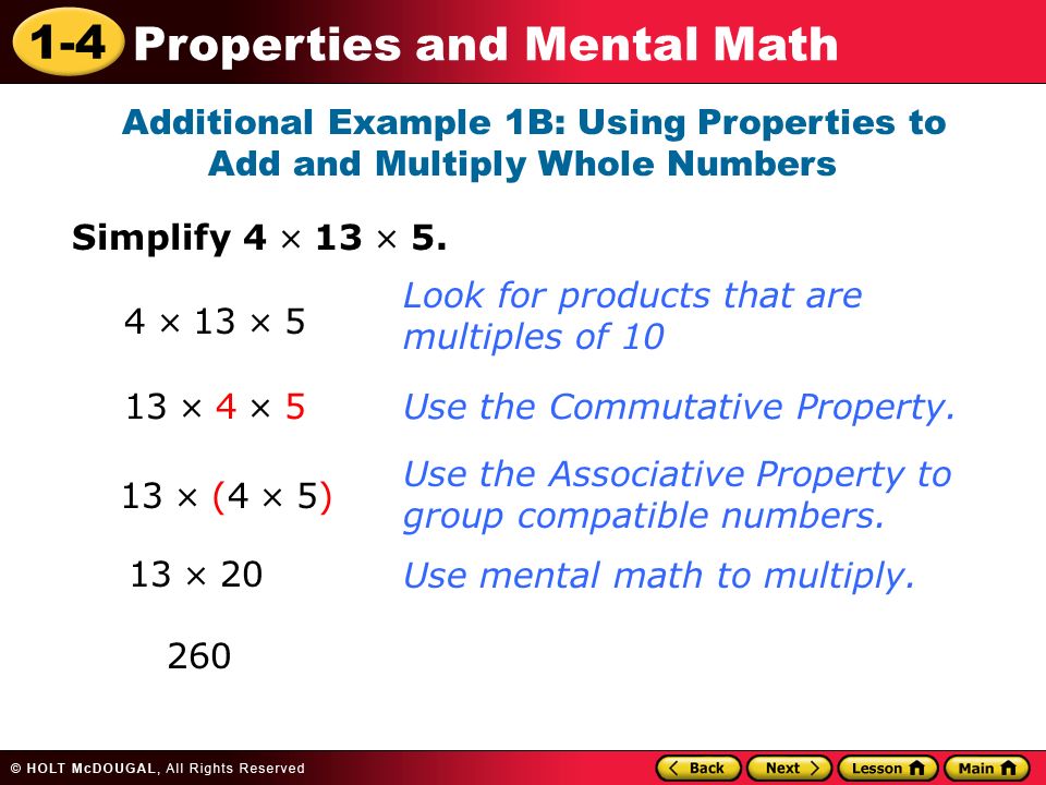 1-4 Properties and Mental Math Additional Example 1B: Using Properties to Add and Multiply Whole Numbers Simplify 4  13  5.