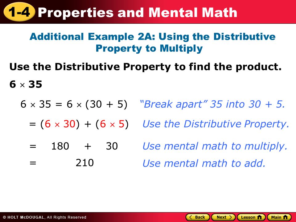 1-4 Properties and Mental Math Additional Example 2A: Using the Distributive Property to Multiply Use the Distributive Property to find the product.