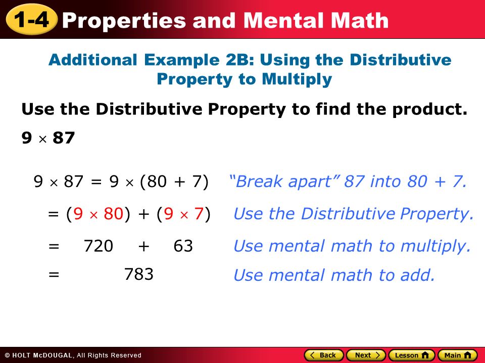1-4 Properties and Mental Math Additional Example 2B: Using the Distributive Property to Multiply Use the Distributive Property to find the product.