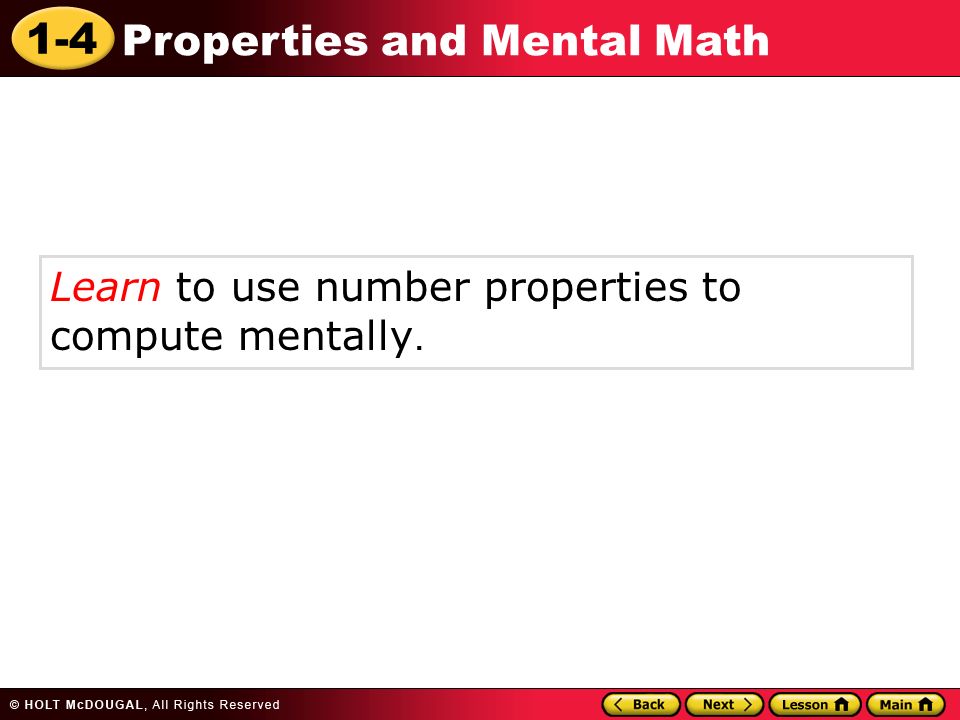 1-4 Properties and Mental Math Learn to use number properties to compute mentally.