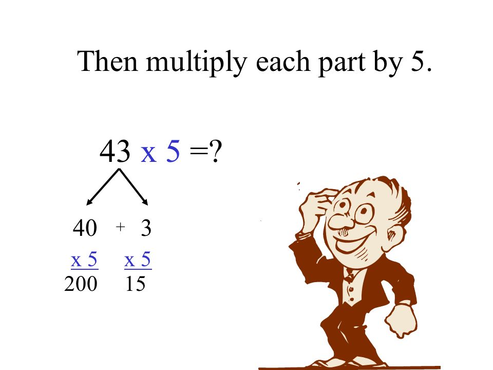 Then multiply each part by x 5 = 40 3 x 5 x