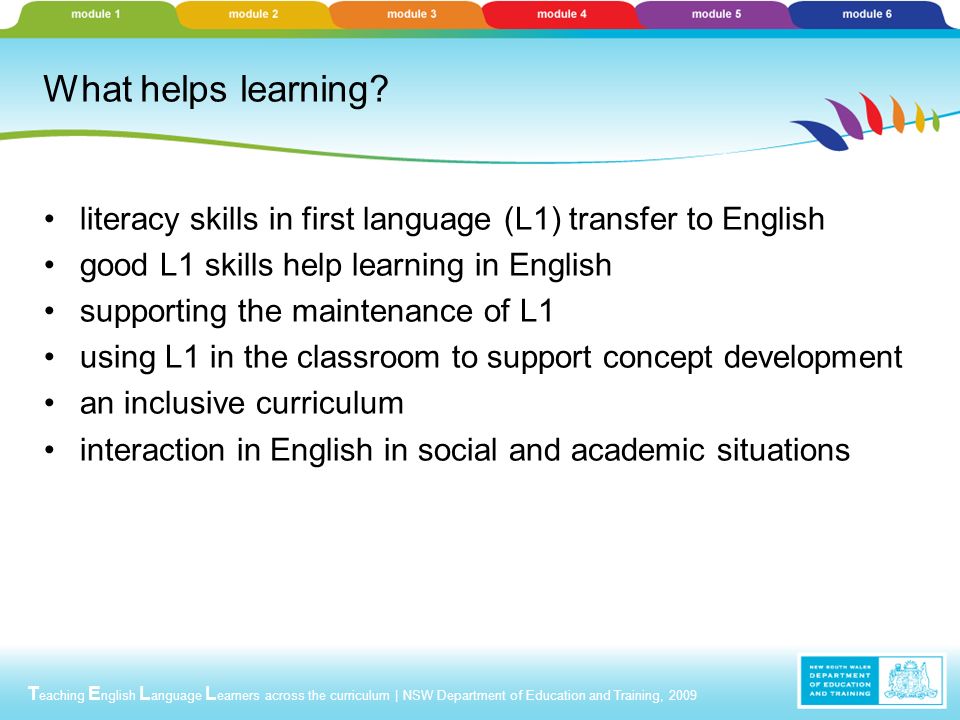 T eaching E nglish L anguage L earners across the curriculum | NSW Department of Education and Training, 2009 What helps learning.