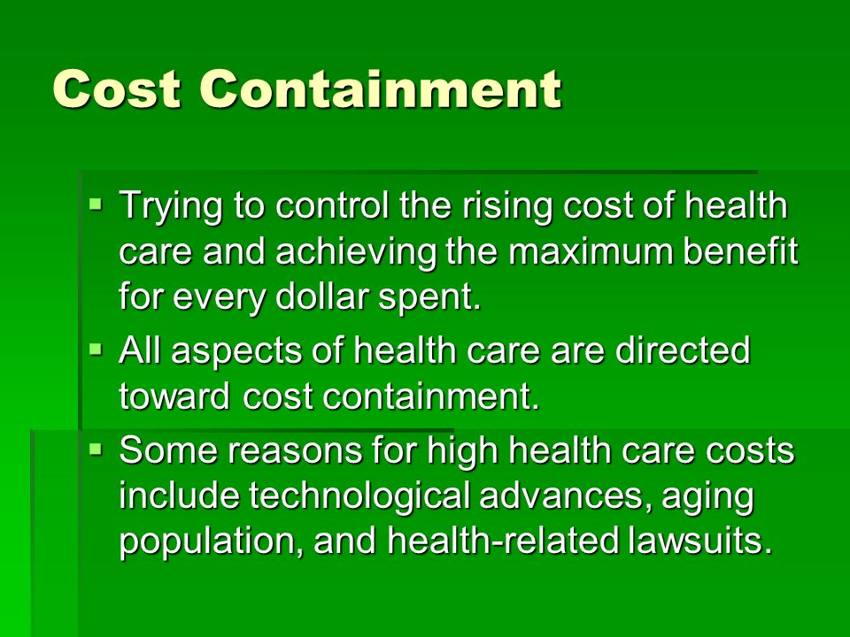 Current Trends In Health Care Cost Containment Trying To Control The Rising Cost Of Health Care And Achieving The Maximum Benefit For Every Dollar Ppt Download
