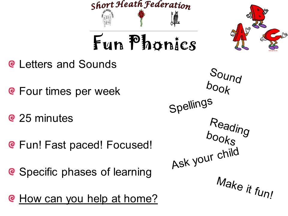 Fun Phonics Letters and Sounds Four times per week 25 minutes Fun.