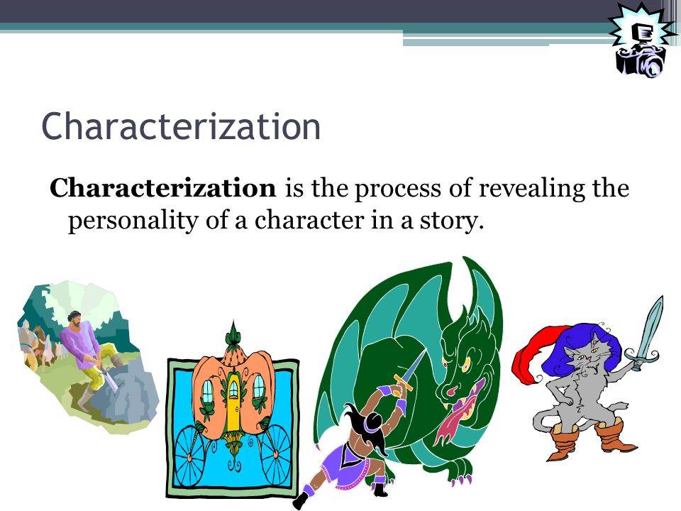 Characterization Characterization is the process of revealing the personality of a character in a story.