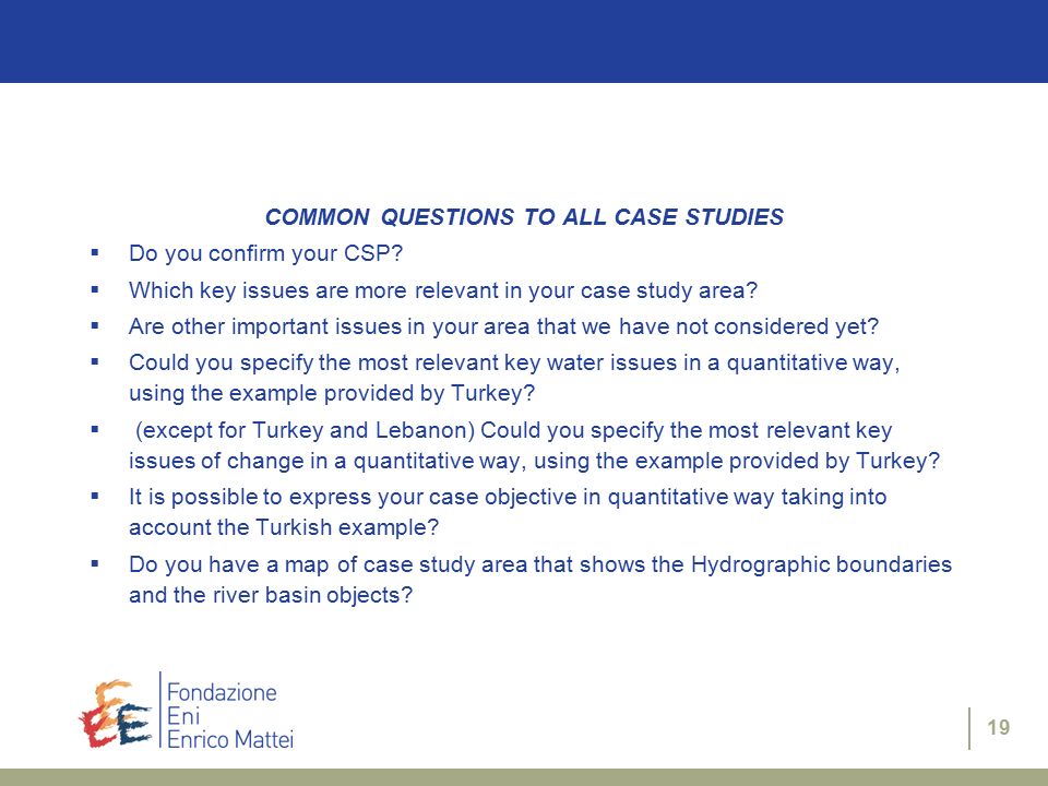 19 COMMON QUESTIONS TO ALL CASE STUDIES  Do you confirm your CSP.