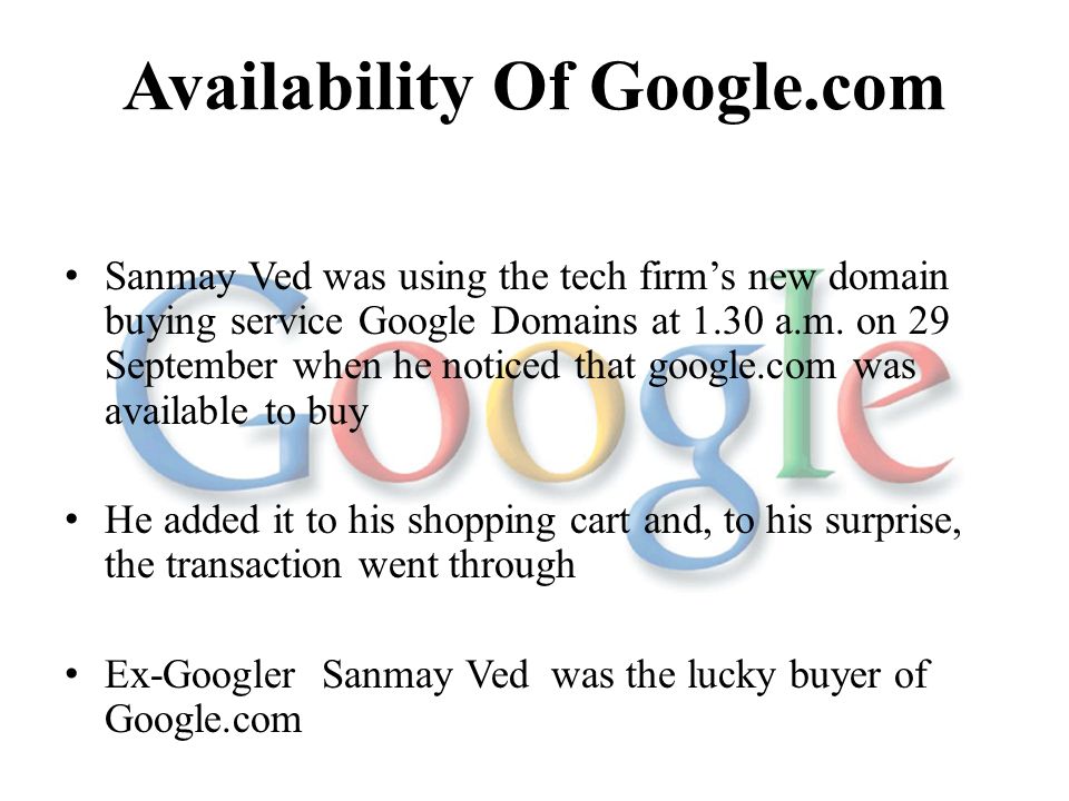 Availability Of Google.com Sanmay Ved was using the tech firm’s new domain buying service Google Domains at 1.30 a.m.