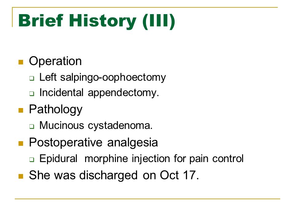 Brief History (III) Operation  Left salpingo-oophoectomy  Incidental appendectomy.