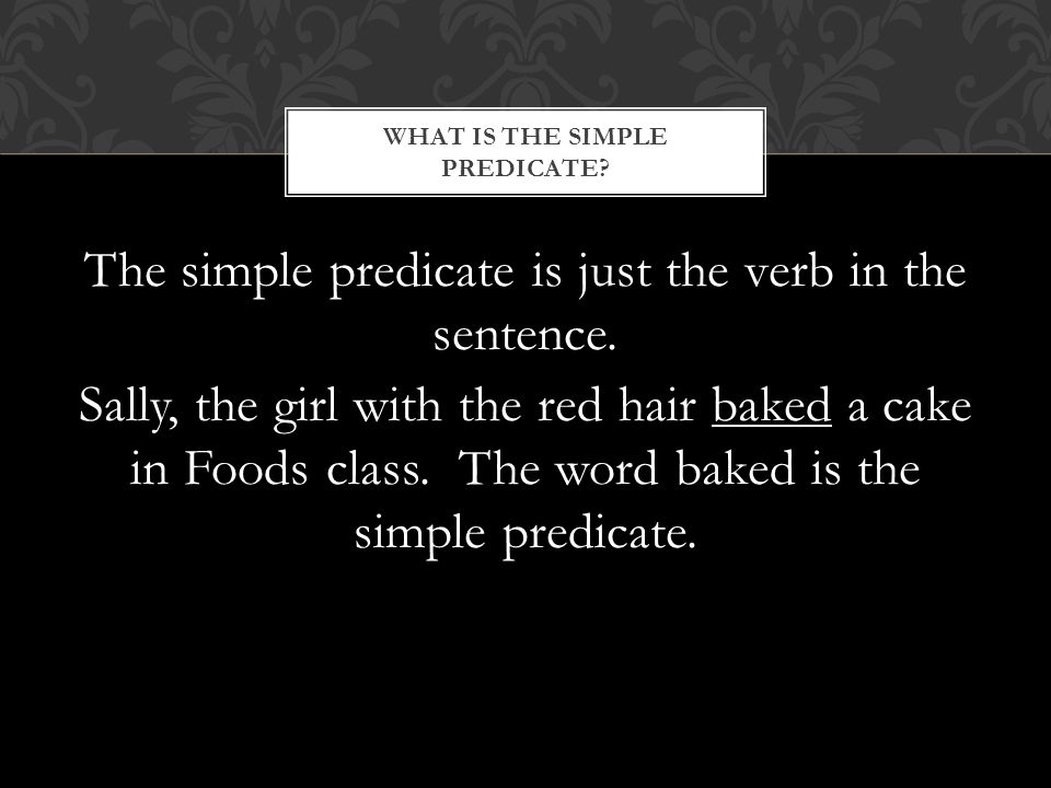 The simple predicate is just the verb in the sentence.