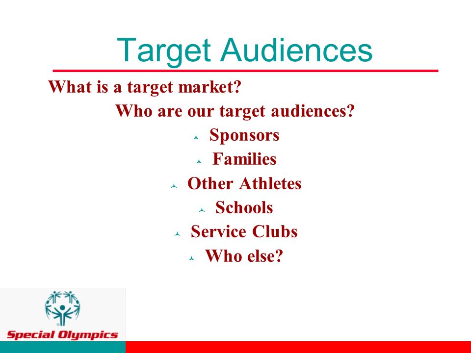 Target Audiences What is a target market. Who are our target audiences.