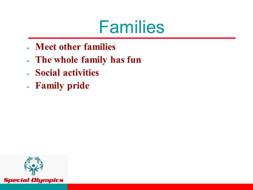 Families © Meet other families © The whole family has fun © Social activities © Family pride