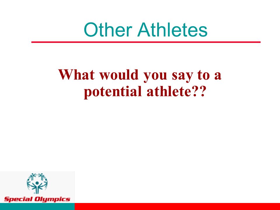 Other Athletes What would you say to a potential athlete