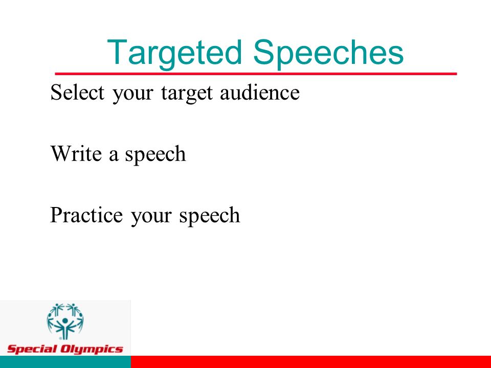 Targeted Speeches Select your target audience Write a speech Practice your speech