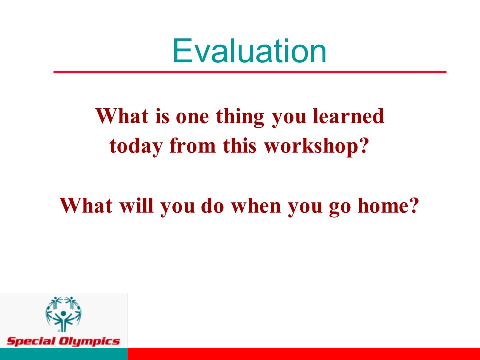 Evaluation What is one thing you learned today from this workshop.