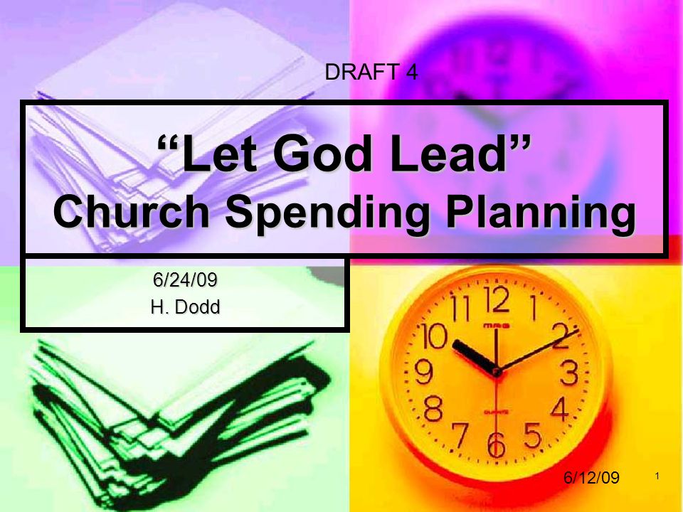 1 Let God Lead Church Spending Planning 6/24/09 H. Dodd DRAFT 4 6/12/09