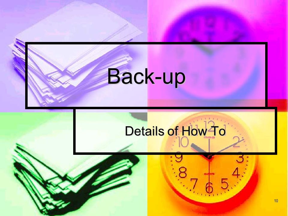 10 Back-up Details of How To