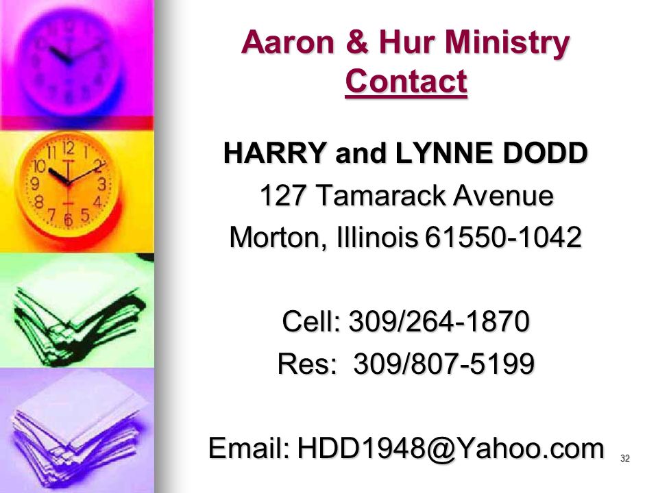 32 Aaron & Hur Ministry Contact HARRY and LYNNE DODD 127 Tamarack Avenue Morton, Illinois Cell: 309/ Res: 309/