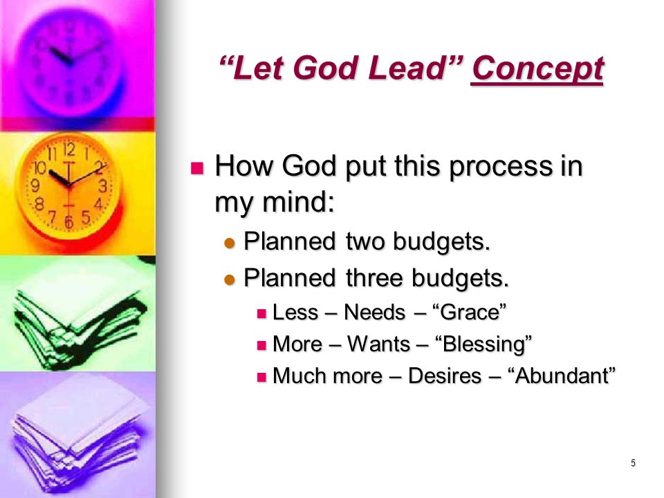 5 Let God Lead Concept How God put this process in my mind: How God put this process in my mind: Planned two budgets.