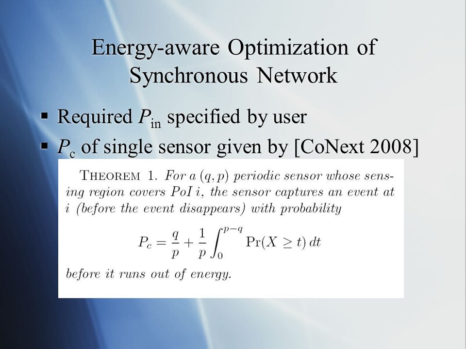 Energy-aware Optimization of Synchronous Network  Required P in specified by user  P c of single sensor given by [CoNext 2008]  Required P in specified by user  P c of single sensor given by [CoNext 2008]
