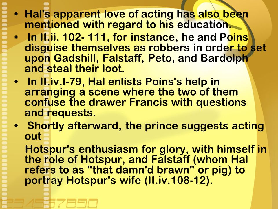 Hal s apparent love of acting has also been mentioned with regard to his education.