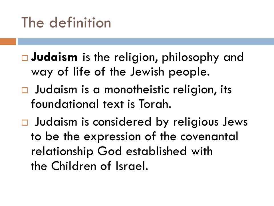 JUDAISM AND ITS SYMBOLS. The definition \uf0a8 Judaism is the religion,  philosophy and way of life of the Jewish people. \uf0a8 Judaism is a  monotheistic religion, - ppt download