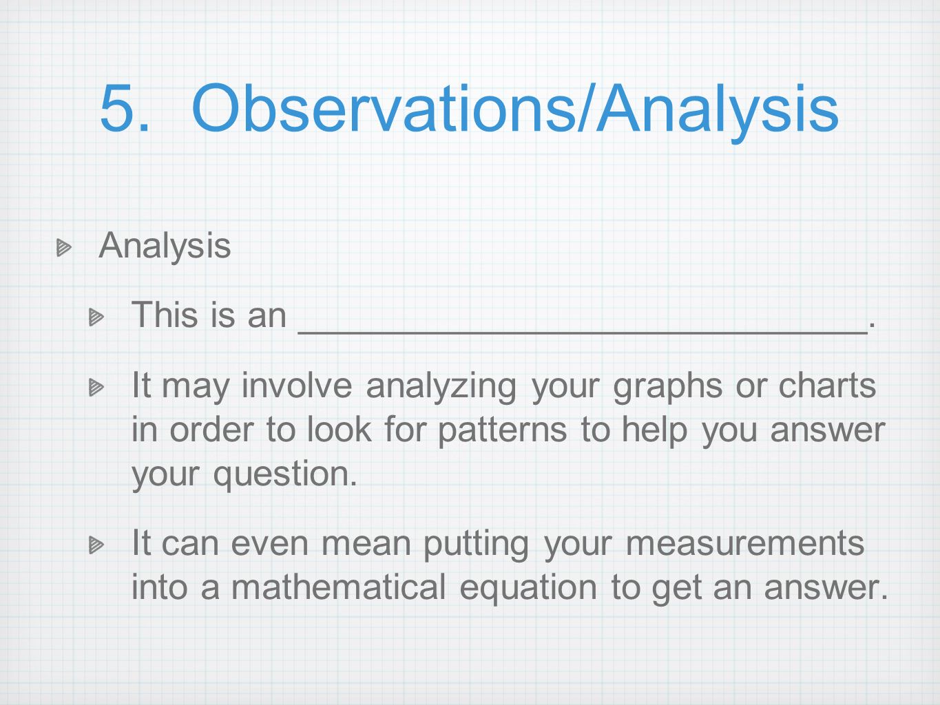 5. Observations/Analysis Analysis This is an ____________________________.
