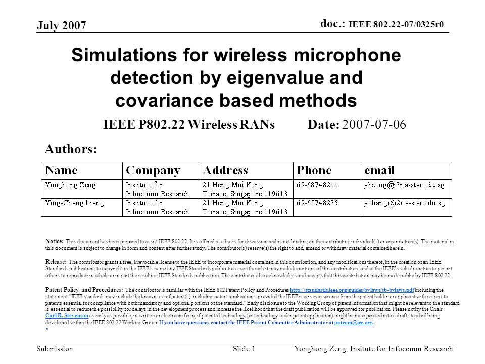 doc.: IEEE /0325r0 Submission July 2007 Yonghong Zeng, Insitute for Infocomm ResearchSlide 1 Simulations for wireless microphone detection by eigenvalue and covariance based methods IEEE P Wireless RANs Date: Authors: Notice: This document has been prepared to assist IEEE
