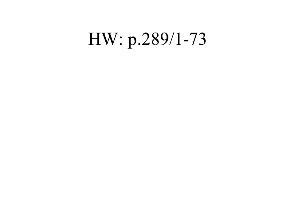HW: p.289/1-73