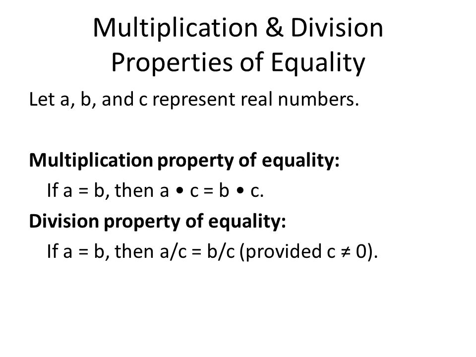Multiplication & Division Properties of Equality Let a, b, and c represent real numbers.
