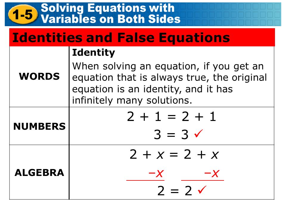 WORDS Identity When solving an equation, if you get an equation that is always true, the original equation is an identity, and it has infinitely many solutions.