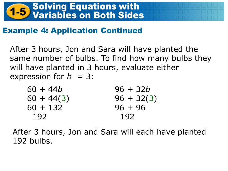 Example 4: Application Continued After 3 hours, Jon and Sara will have planted the same number of bulbs.