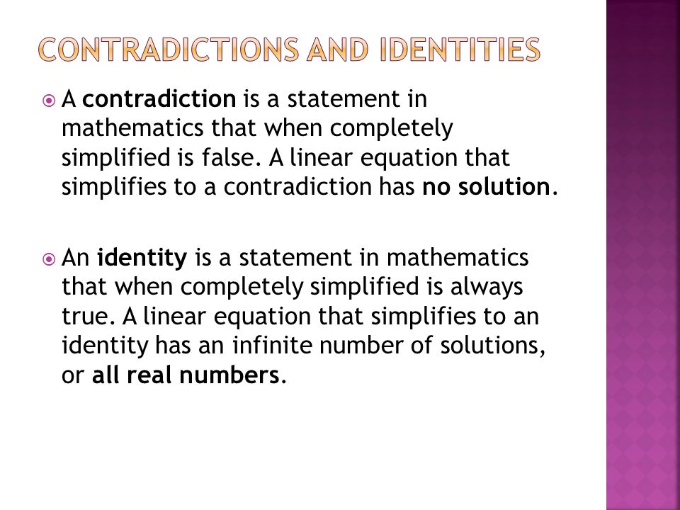  A contradiction is a statement in mathematics that when completely simplified is false.