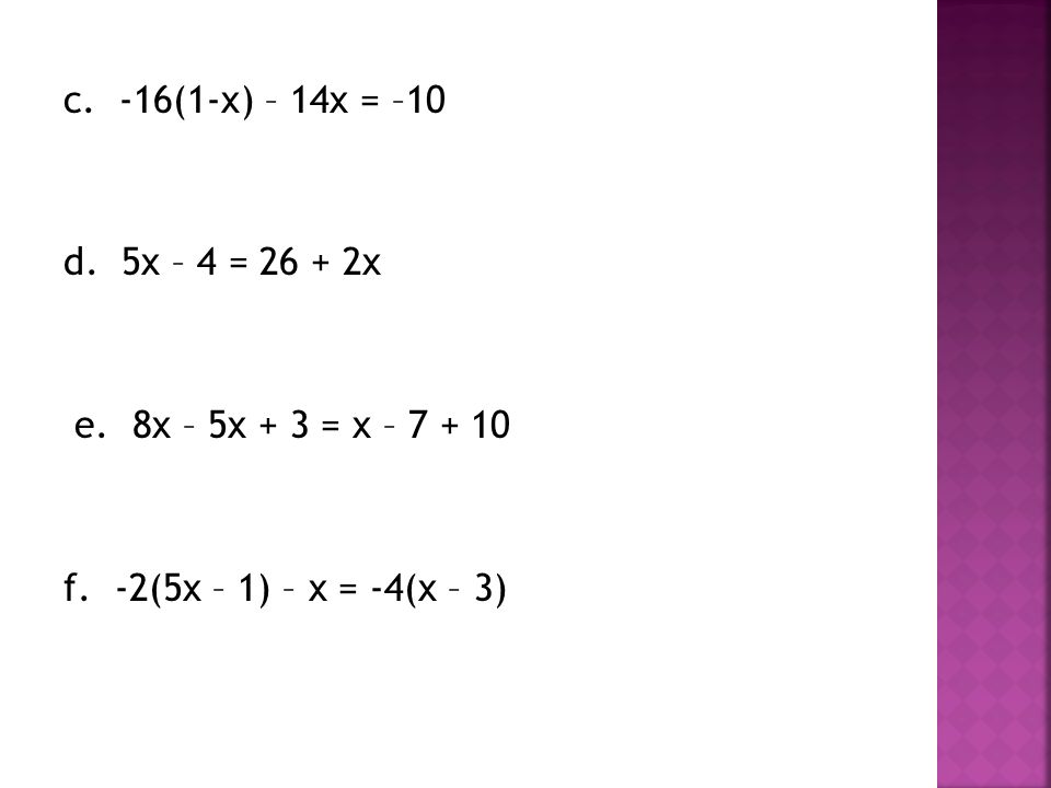 c. -16(1-x) – 14x = –10 d. 5x – 4 = x e. 8x – 5x + 3 = x – f.