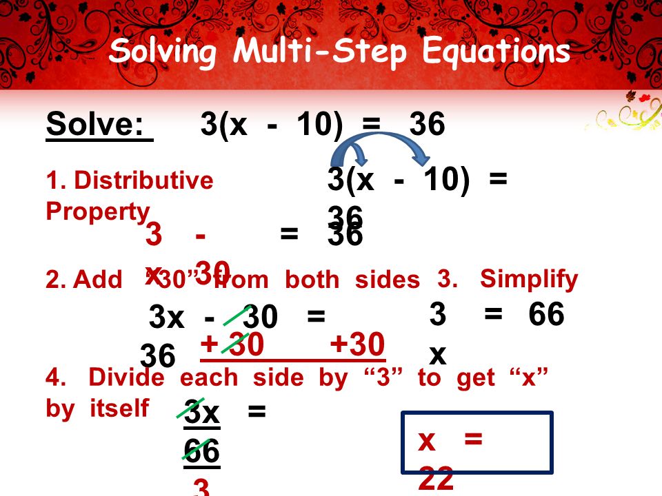 Solving Multi-Step Equations Solve: 3(x - 10) = 36 1.