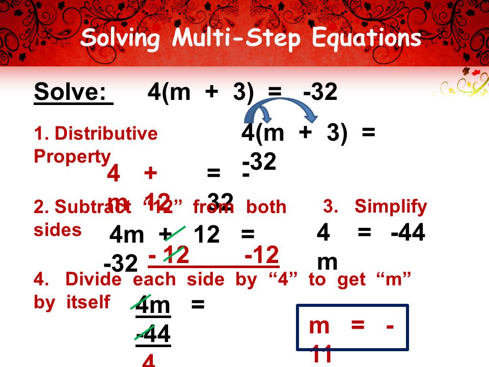 Solving Multi-Step Equations Solve: 4(m + 3) =